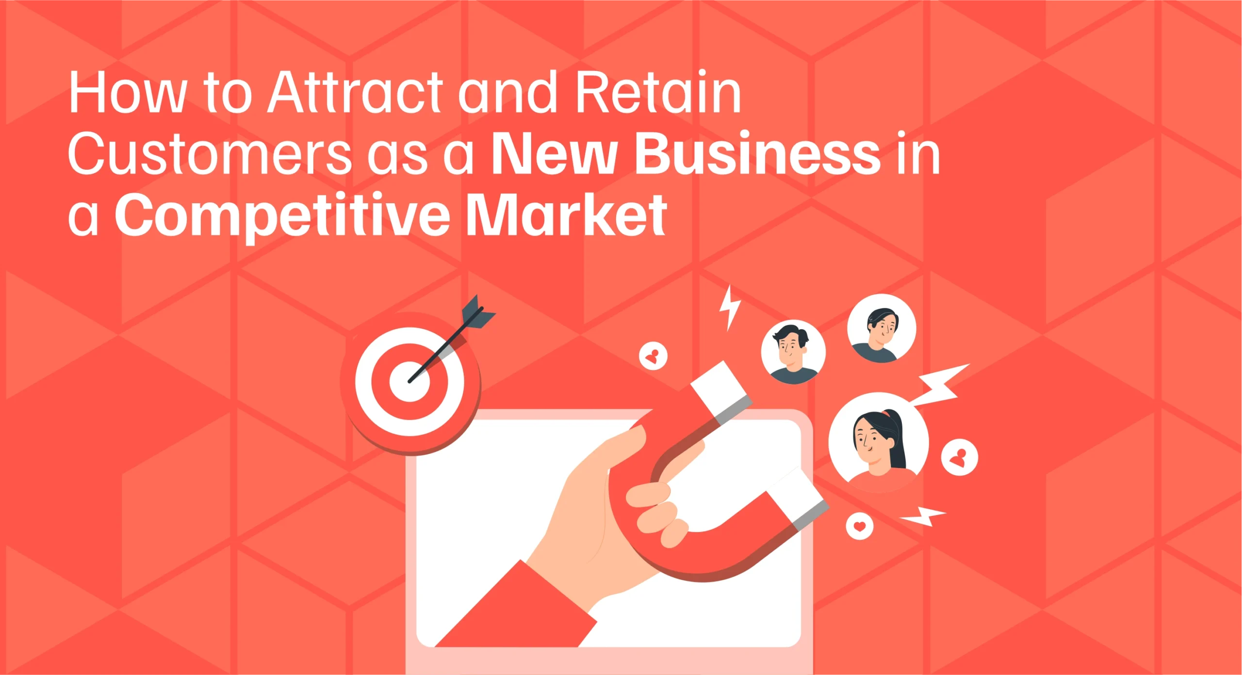 How to Attract and Retain Customers as a New Business in a Competitive Market